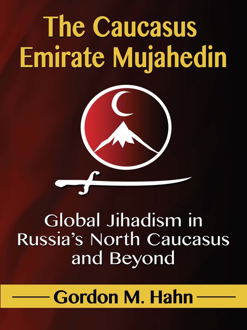 Title details for The Caucasus Emirate Mujahedin by Gordon M. Hahn - Available